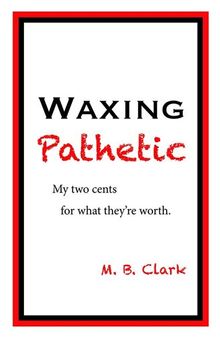 Waxing Pathetic: My Two Cents, For What They're Worth