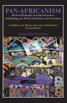Pan-Africanism: Political Philosophy and Socio-Economic Anthropology for African Liberation and Governance. Caribbean and African American Contributions (Volume Three)