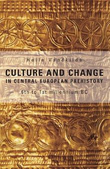 Culture and Change in Central European Prehistory: 6th to 1st millenium BC (2007)