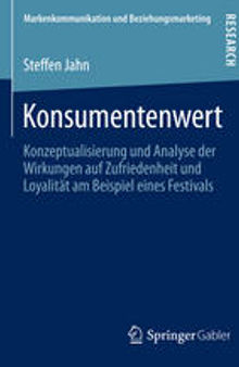 Konsumentenwert: Konzeptualisierung und Analyse der Wirkungen auf Zufriedenheit und Loyalität am Beispiel eines Festivals
