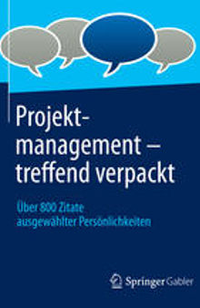 Projektmanagement – treffend verpackt: Über 800 Zitate ausgewählter Persönlichkeiten