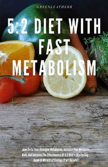 5:2 Diet With Fast Metabolism How To Fix Your Damaged Metabolism, Increase Your Metabolic Rate, And Increase The Effectiveness Of 5:2 Diet + Dry Fasting: Guide to Miracle of Fasting