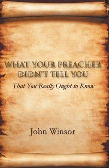 What Your Preacher Didn't Tell You: That You Really Ought to Know