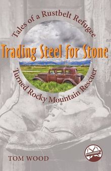 Trading Steel for Stone: Tales of a Rustbelt Refugee Turned Rocky Mountain Rescuer