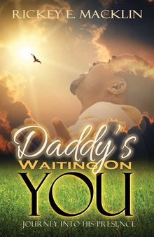 Daddy's Waiting On You: A Journey Into His Presence
