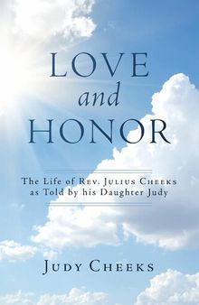 Love And Honor: The Life of Rev. Julius Cheeks as Told by his Daughter Judy