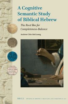 A Cognitive Semantic Study of Biblical Hebrew The Root šlm for Completeness-Balance