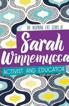 Sarah Winnemucca: The Inspiring Life Story of the Activist and Educator