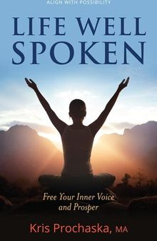 Life Well Spoken: Free Your Inner Voice & Prosper