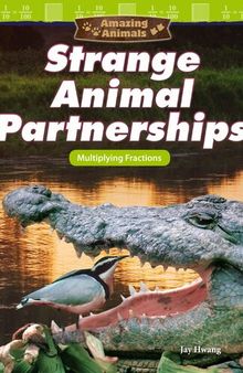 Amazing Animals: Strange Animal Partnerships: Multiplying Fractions