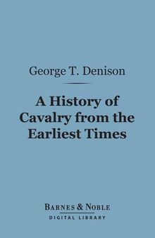A History Of Cavalry From The Earliest Times: With Lessons For The Future