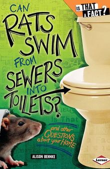 Can Rats Swim from Sewers Into Toilets?: And Other Questions about Your Home