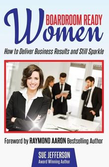 Boardroom Ready Women: How to deliver business results and still sparkle