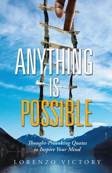 Anything Is Possible: Thought-Provoking Quotes to Inspire Your Mind