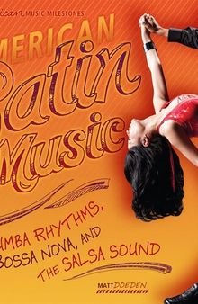 American Latin Music: Rumba Rhythms, Bossa Nova, and the Salsa Sound