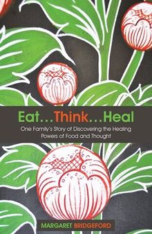 Eat…Think…Heal: One Family's Story of Discovering the Healing Powers of Food and Thought