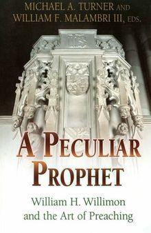 A Peculiar Prophet: William H. Willimon and the Art of Preaching