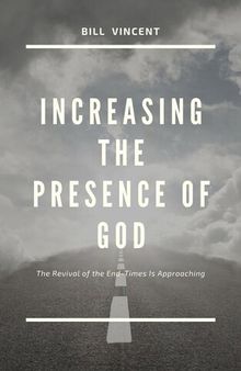 Increasing the Presence of God: The Revival of the End-Times Is Approaching