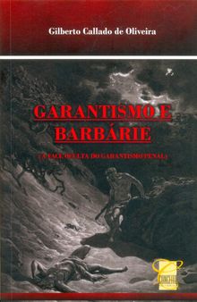 Garantismo e Barbárie: A Face Oculta do Garantismo Penal