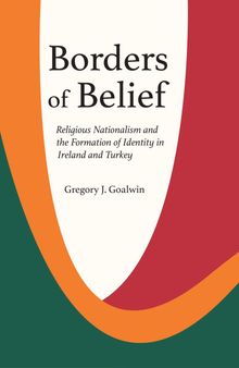 Borders of Belief: Religious Nationalism and the Formation of Identity in Ireland and Turkey