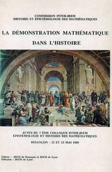 La démonstration mathématique dans l'histoire - 7e colloque inter-irem, épistémologie et histoire des mathématiques, Besançon 1989