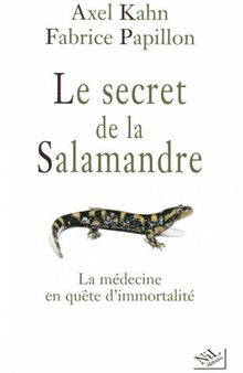 Le secret de la salamandre : La médecine en quête d’immortalité