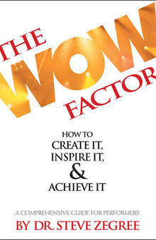 The Wow Factor: How to Create It, Inspire It & Achieve It: A Comprehensive Guide for Performers