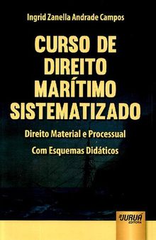 Curso de Direito Marítimo Sistematizado: Direito Material e Processual: Com Esquemas Didáticos