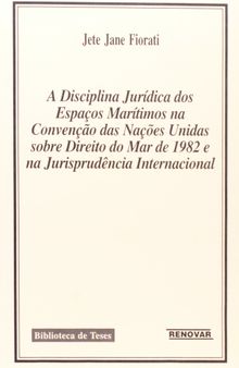 A disciplina jurídica dos espaços marítimos na convenção das Nações Unidas sobre Direito do Mar de 1982 e na jurisprudência internacional