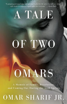 A Tale of Two Omars: A Memoir of Family, Revolution, and Coming Out During the Arab Spring