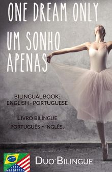 One Dream Only / Um Sonho Apenas (Livro bilíngue: Inglês--Português)