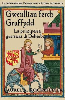 Gwenllian Ferch Gruffydd: La principessa guerriera di Deheubarth
