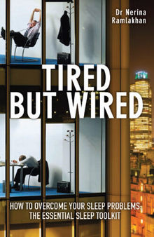 Tired But Wired: How to Overcome Your Sleep Problems--The Essential Sleep Toolkit