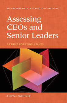Assessing CEOs and Senior Leaders: A Primer for Consultants