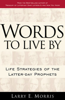 Words to Live by: Life Strategies of the Latter-Day Prophets