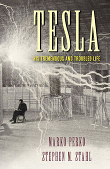 Tesla: His Tremendous and Troubled Life