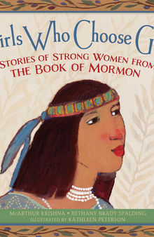 Girls Who Choose God: Stories of Strong Women from the Book of Mormon