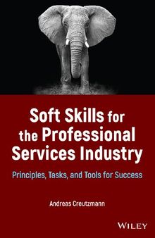 Soft Skills for the Professional Services Industry: Principles, Tasks, and Tools for Success