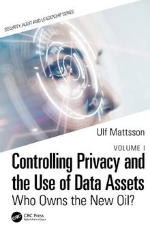 Controlling Privacy and the Use of Data Assets - Volume 1: Who Owns the New Oil?