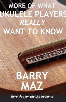 More of What Ukulele Players Really Want to Know: 