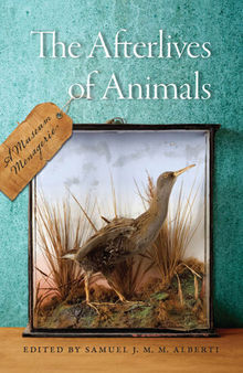 The Afterlives of Animals: A Museum Menagerie