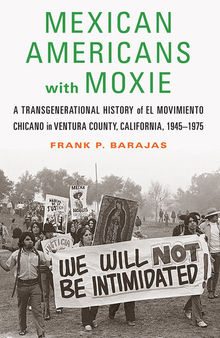Mexican Americans with Moxie: A Transgenerational History of El Movimiento Chicano in Ventura County, California, 1945–1975