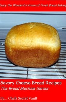 Savory Cheese Bread Recipes: The Bread Machine Series