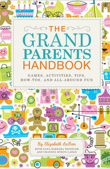 The Grandparents Handbook: Games, Activities, Tips, How-tos, and All-around Fun