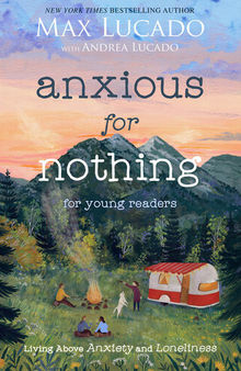 Anxious for Nothing (Young Readers): Living Above Anxiety and Loneliness