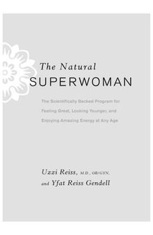 The Natural Superwoman: The Scientifically Backed Program for Feeling Great, Looking Younger, and Enjoying Amazing Energy at Any Age