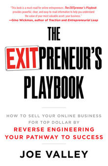 The EXITPreneur's Playbook: How to Sell Your Online Business for Top Dollar by Reverse Engineering Your