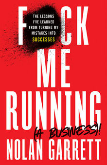 F*ck Me Running (a Business)!: The Lessons I've Learned from Turning My Mistakes into Successes