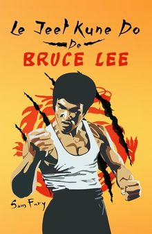 Le Jeet Kune Do de Bruce Lee: Stratégies d'Entraînement et de Combat Jeet Kune Do