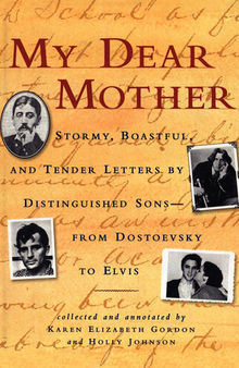 My Dear Mother: Stormy Boastful, and Tender Letters By Distinguished Sons—From Dostoevsky to Elvis